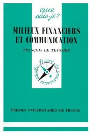 Couverture du livre « Milieux financiers et communication » de Teyssier (De) F aux éditions Que Sais-je ?