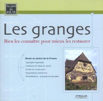 Couverture du livre « Les granges - Ouest et centre de la France : Bien les connaître pour mieux les restaurer » de Maurice Robert et Bruno Duquoc et Delphine Brumpt-Picart et Jean-Michel Sauget et Xavier Georges et Julie Just aux éditions Eyrolles