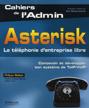 Couverture du livre « Asterisk. ; la téléphonie d'entreprise libre ; concevoir et développer son système de TOIP/VOIP » de Philippe Sultan aux éditions Eyrolles