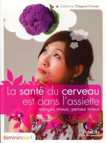 Couverture du livre « La santé du cerveau est dans l'assiette ; mangez mieux, pensez mieux » de Catherine Chegrani-Conan aux éditions Organisation