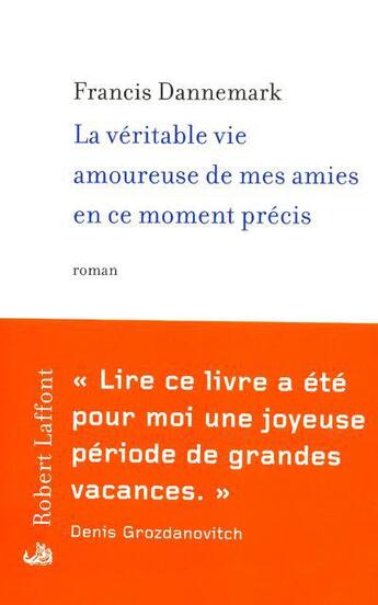 Couverture du livre « La véritable vie amoureuse de mes amies en ce moment précis » de Francis Dannemark aux éditions Robert Laffont