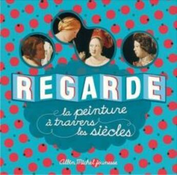 Couverture du livre « Regarde la peinture à travers les siècles » de Desnoettes-C aux éditions Albin Michel