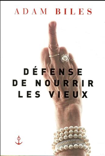 Couverture du livre « Défense de nourrir les vieux » de Adam Biles aux éditions Grasset