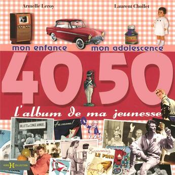 Couverture du livre « L'album de ma jeunesse ; 40-50 ; mon enfance, mon adolescence » de Leroy Armelle et Laurent Chollet aux éditions Hors Collection