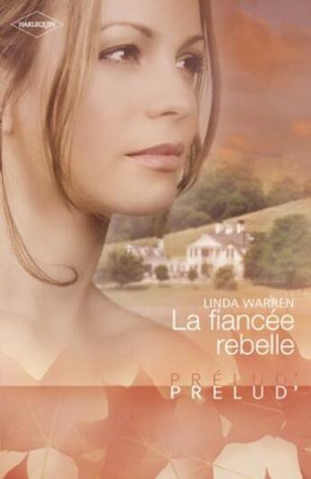 Couverture du livre « La fiancée rebelle » de Linda Warren aux éditions Harlequin