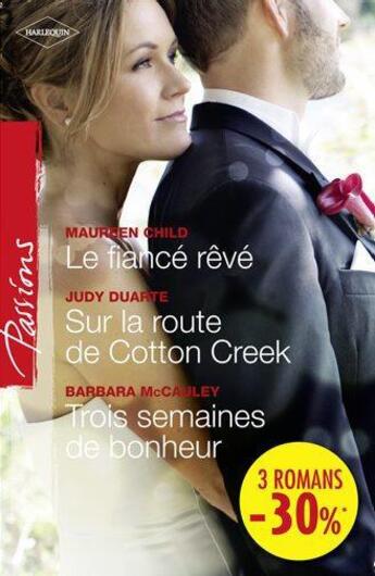 Couverture du livre « Le fiancé rêvé ; sur la route de Cotton Creek - trois semaines de bonheur » de Judy Duarte et Barbara Mccauley et Maureen Child aux éditions Harlequin