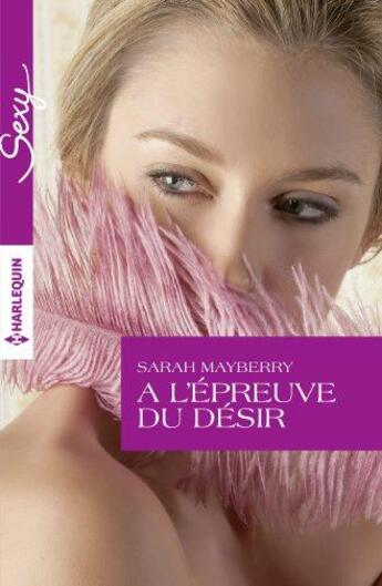 Couverture du livre « À l'épreuve du désir » de Sarah Mayberry aux éditions Harlequin