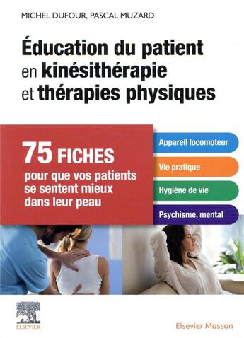 Couverture du livre « Éducation du patient en kinésithérapie et thérapies physiques ; 75 fiches pour que vos patients se sentent mieux dans leur peau » de Michel Dufour et Pascal Muzard aux éditions Elsevier-masson