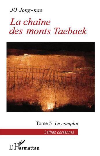 Couverture du livre « La chaîne des monts Taebaek t.5 ; le complot » de Jong-Nae Jo aux éditions L'harmattan