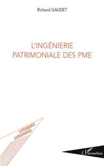 Couverture du livre « L'ingénierie patrimoniale des PME » de Richard Gaudet aux éditions L'harmattan