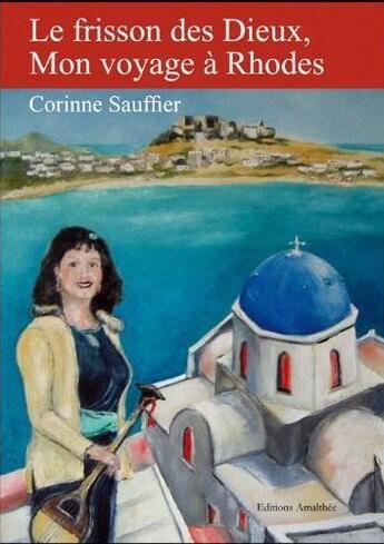 Couverture du livre « Le frisson des Dieux, mon voyage à Rhodes » de Corinne Sauffier aux éditions Amalthee