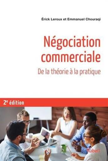 Couverture du livre « Négociation commerciale ; de la théorie à la pratique (2e édition) » de Erick Leroux et Emmanuel Chouraqui aux éditions Vuibert