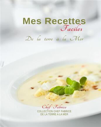 Couverture du livre « Mes recettes faciles de la terre à la mer » de Chef Fabrice aux éditions Books On Demand