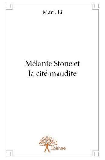Couverture du livre « Mélanie Stone et la cité maudite » de Mari. Li aux éditions Edilivre