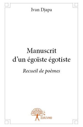 Couverture du livre « Manuscrit d'un égoiste égotiste » de Ivan Djapa aux éditions Edilivre