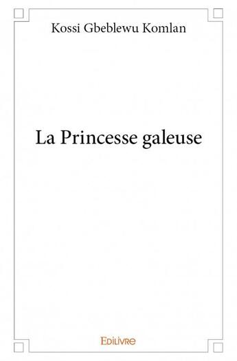 Couverture du livre « La princesse galeuse » de Kossi Gbeblewu Komlan aux éditions Edilivre