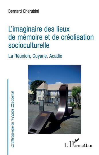 Couverture du livre « L'imaginaire des lieux de mémoire et de créolisation socioculturelle : la Réunion, Guyane, Acadie » de Bernard Chérubini aux éditions L'harmattan