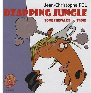 Couverture du livre « Dzapping jungle t.3 ; Tome cheval de Troie » de Jean-Christophe Pol aux éditions Carabas