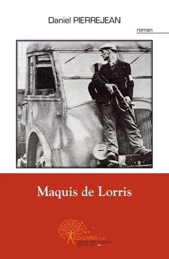 Couverture du livre « Maquis de Lorris » de Daniel Pierrejean aux éditions Edilivre