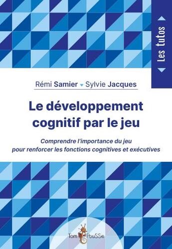 Couverture du livre « Le développement cognitif par le jeu » de Remi Samier et Sylvie Jacques aux éditions Tom Pousse