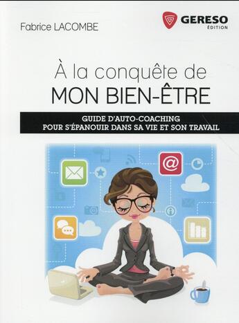 Couverture du livre « À la conquête de mon bien-être ; guide d'auto-coaching pour s'épanouir dans sa vie et son travail (2e édition) » de Fabrice Lacombe aux éditions Gereso