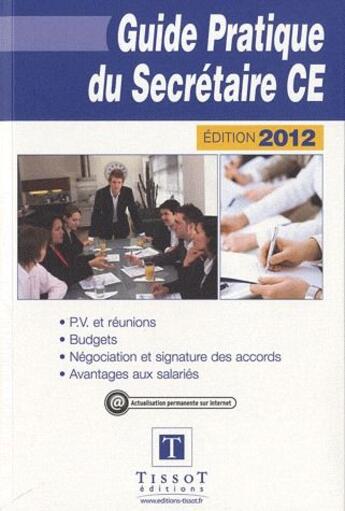 Couverture du livre « Guide pratique du secrétaire CE ; PV et réunions, budgets, négociations et signature des accords, avantages aux salariés (3e édition) » de  aux éditions Tissot