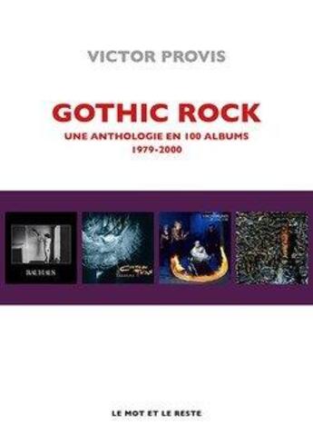 Couverture du livre « Gothic rock : une anthologie en 100 albums 1980-2000 » de Victor Provis aux éditions Le Mot Et Le Reste