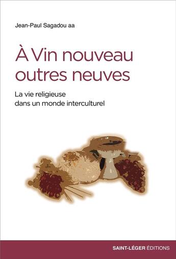 Couverture du livre « À vin nouveau outres neuves ; la vie religieuse dans un monde interculturel » de Jean-Paul Sagadou aux éditions Saint-leger