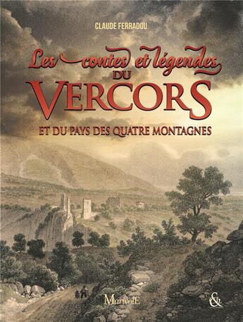 Couverture du livre « Contes et légendes du Vercors et du pays des quatre montagnes » de Claude Ferradou aux éditions Marivole