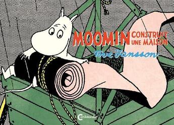 Couverture du livre « Moomin construit une maison » de Tove Jansson aux éditions Cambourakis