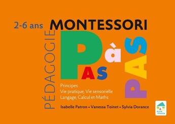 Couverture du livre « Montessori pas à pas : principes, vie pratique, vie sensorielle, langage, calcul ; 2/6 ans » de Sylvia Dorance et Vanessa Toinet et Isabelle Patron aux éditions Ecole Vivante