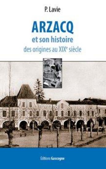 Couverture du livre « Arzacq et son histoire » de Paul Lavie aux éditions Gascogne