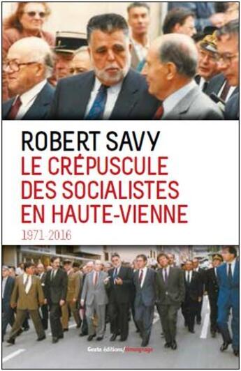 Couverture du livre « Le crépuscule des socialistes en Haute-Vienne ; 1971-2016 » de Robert Savy aux éditions Geste