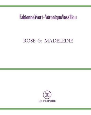 Couverture du livre « Rose & Madeleine » de Fabienne Yvert et Veronique Vassiliou aux éditions Le Tripode