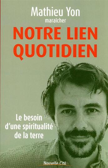 Couverture du livre « Notre lien quotidien : le besoin d'une spiritualité de la terre » de Mathieu Yon aux éditions Nouvelle Cite