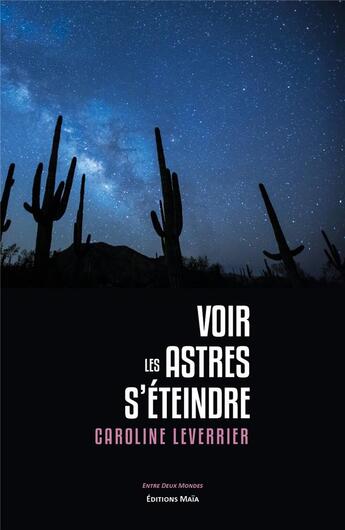 Couverture du livre « Voir les astres s'éteindre » de Caroline Leverrier aux éditions Editions Maia