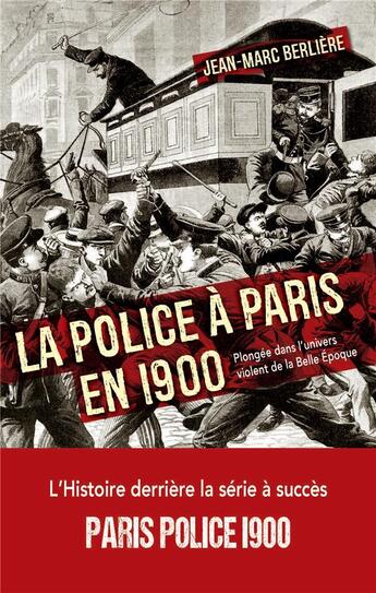 Couverture du livre « La police à Paris en 1900 : plongée dans l'univers violent de la Belle Epoque » de Jean-Marc Berliere aux éditions Nouveau Monde