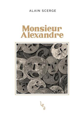 Couverture du livre « Monsieur Alexandre » de Alain Scerge aux éditions Les Editions Absolues