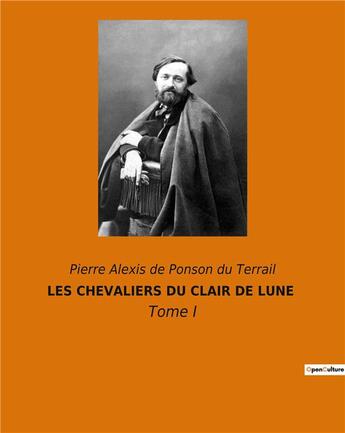 Couverture du livre « Les chevaliers du clair de lune - tome i » de Pierre Alexis De Ponson Du Terrail aux éditions Culturea