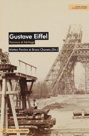 Couverture du livre « Gustave Eiffel : Parcours et héritage » de Matteo Porrino et Bruno Chanetz aux éditions Presses De L'ecole Des Mines