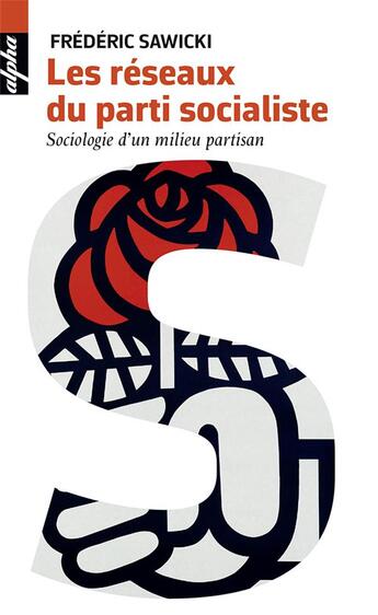 Couverture du livre « Les réseaux du Parti Socialiste ; sociologie d'un milieu partisan » de Frederic Sawicki aux éditions Belin