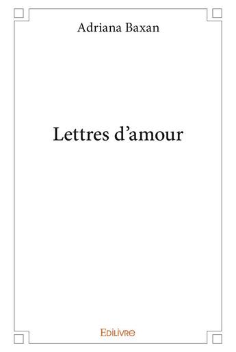 Couverture du livre « Lettres d'amour » de Adriana Baxan aux éditions Edilivre