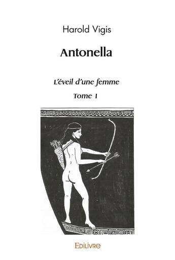 Couverture du livre « Antonella, l'eveil d'une femme - tome 1 » de Vigis Harold aux éditions Edilivre