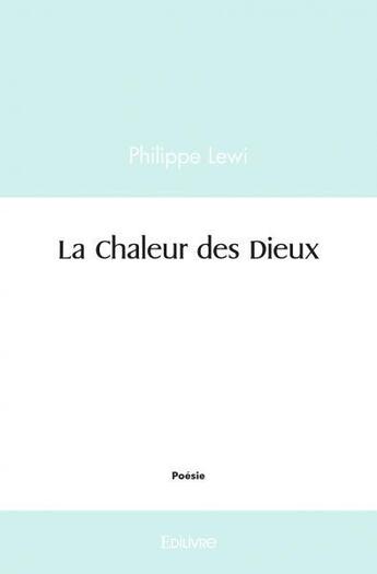 Couverture du livre « La chaleur des dieux » de Lewi Philippe aux éditions Edilivre