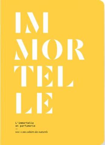 Couverture du livre « Nez, la revue olfactive : l'immortelle en parfumerie » de La Revue Olfactive Nez aux éditions Nez Editions