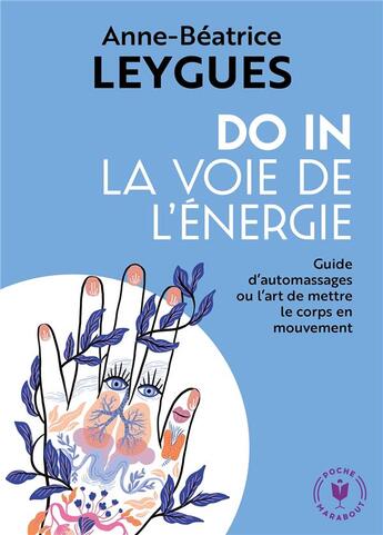 Couverture du livre « Do in, la voie de l'énergie ; guide d'automassages ou l'art de mettre le corps en mouvement » de Anne-Beatrice Leygues aux éditions Marabout