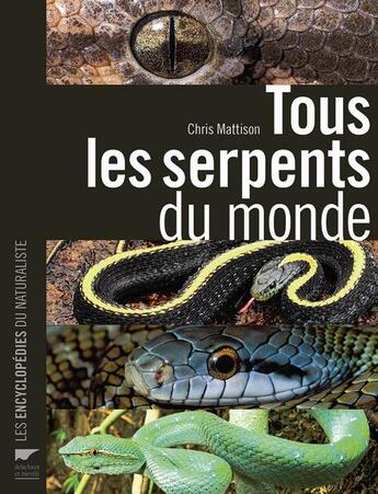 Couverture du livre « Tous les serpents du monde » de Chris Mattison aux éditions Delachaux & Niestle