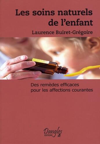 Couverture du livre « Les soins naturels de l'enfant ; des remèdes efficaces pour les affestions courantes » de  aux éditions Dangles