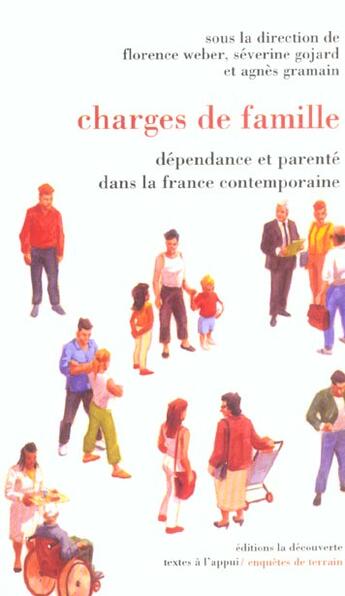 Couverture du livre « CHARGES DE FAMILLE ; DEPENDANCE ET PARENTE DANS LA FRANCE CONTEMPORAINE » de Weber/Gojard/Gramain aux éditions La Decouverte