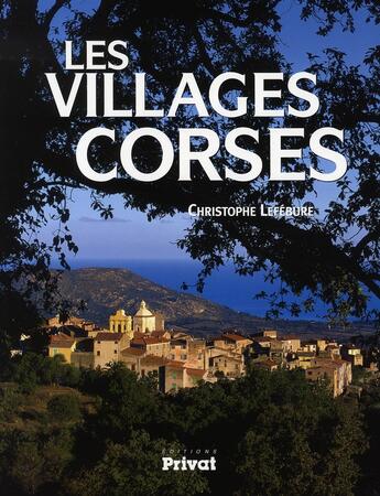 Couverture du livre « Les villages corses » de Christophe Lefebure aux éditions Privat